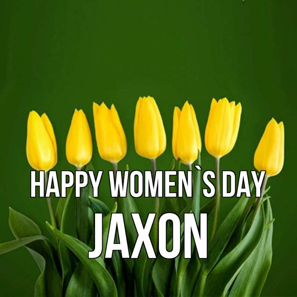 Greetings card с именем, Jaxon happy women`s day желтого цвета 3 Greetings with text for free download 